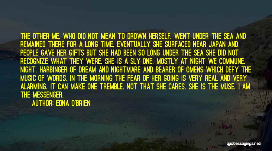 Edna O'Brien Quotes: The Other Me, Who Did Not Mean To Drown Herself, Went Under The Sea And Remained There For A Long