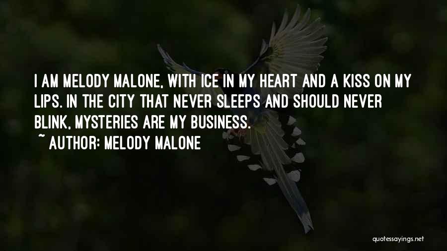 Melody Malone Quotes: I Am Melody Malone, With Ice In My Heart And A Kiss On My Lips. In The City That Never