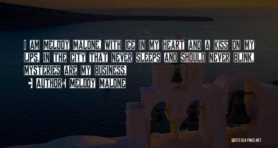 Melody Malone Quotes: I Am Melody Malone, With Ice In My Heart And A Kiss On My Lips. In The City That Never