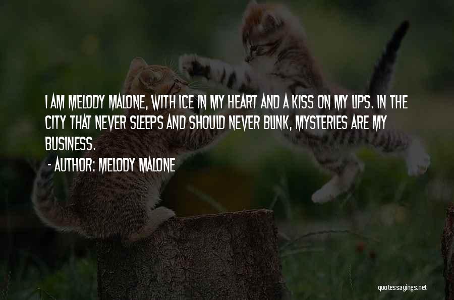 Melody Malone Quotes: I Am Melody Malone, With Ice In My Heart And A Kiss On My Lips. In The City That Never