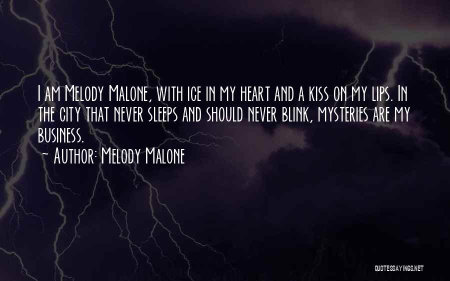Melody Malone Quotes: I Am Melody Malone, With Ice In My Heart And A Kiss On My Lips. In The City That Never