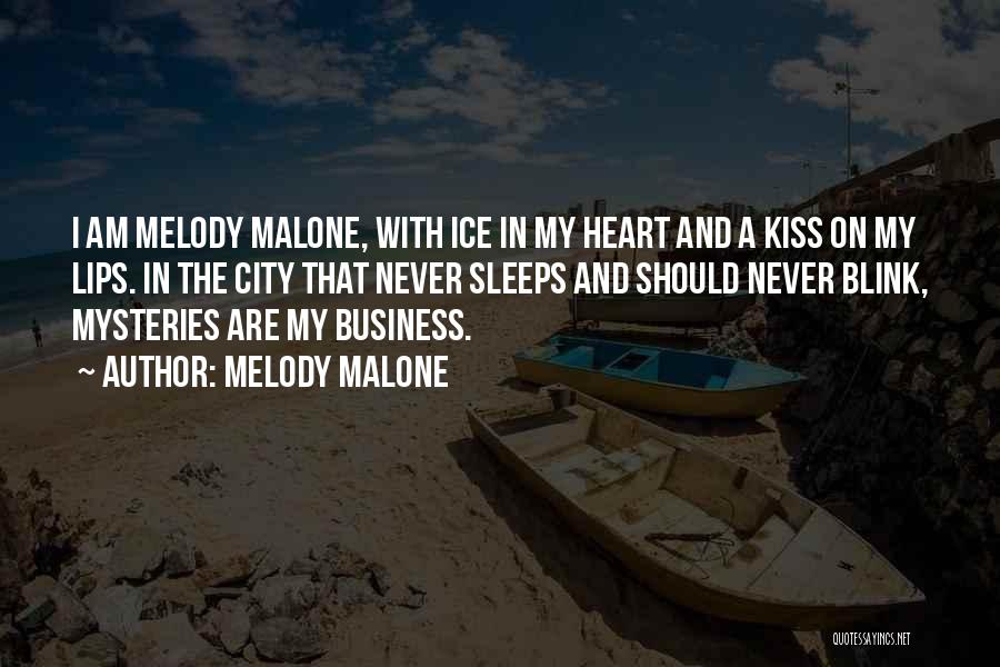 Melody Malone Quotes: I Am Melody Malone, With Ice In My Heart And A Kiss On My Lips. In The City That Never