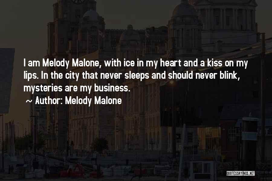 Melody Malone Quotes: I Am Melody Malone, With Ice In My Heart And A Kiss On My Lips. In The City That Never