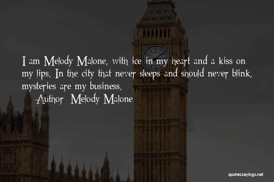 Melody Malone Quotes: I Am Melody Malone, With Ice In My Heart And A Kiss On My Lips. In The City That Never