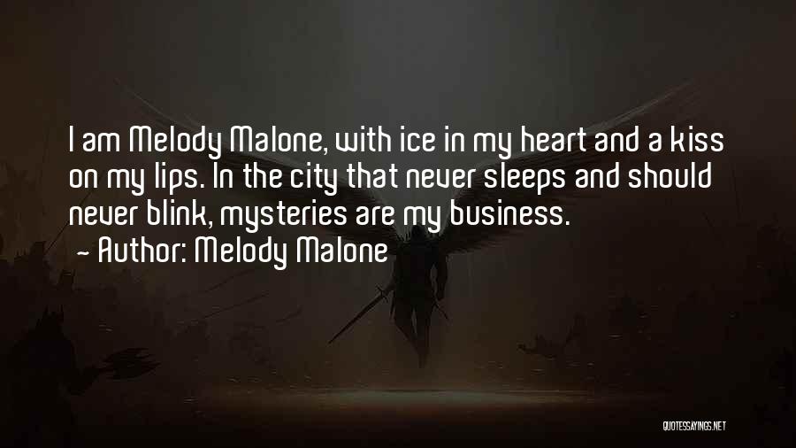 Melody Malone Quotes: I Am Melody Malone, With Ice In My Heart And A Kiss On My Lips. In The City That Never