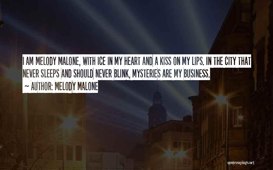 Melody Malone Quotes: I Am Melody Malone, With Ice In My Heart And A Kiss On My Lips. In The City That Never