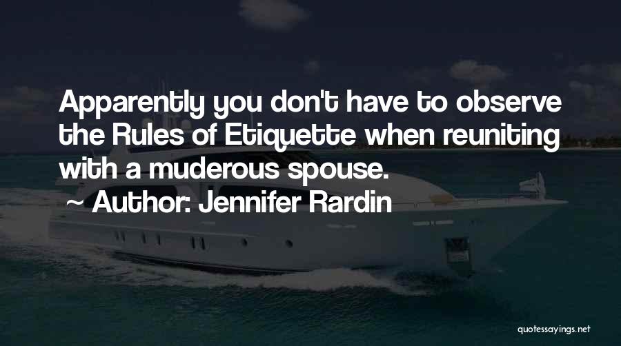 Jennifer Rardin Quotes: Apparently You Don't Have To Observe The Rules Of Etiquette When Reuniting With A Muderous Spouse.