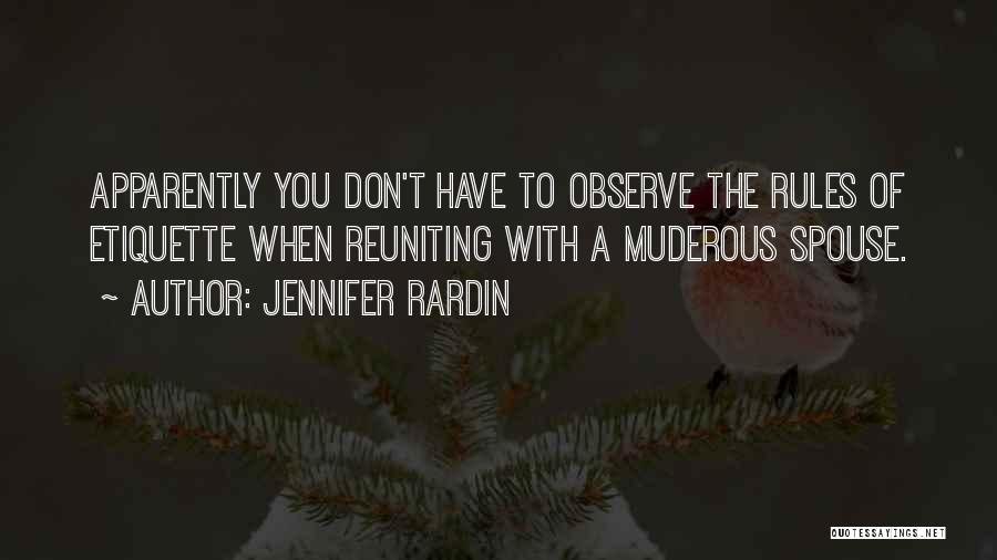 Jennifer Rardin Quotes: Apparently You Don't Have To Observe The Rules Of Etiquette When Reuniting With A Muderous Spouse.