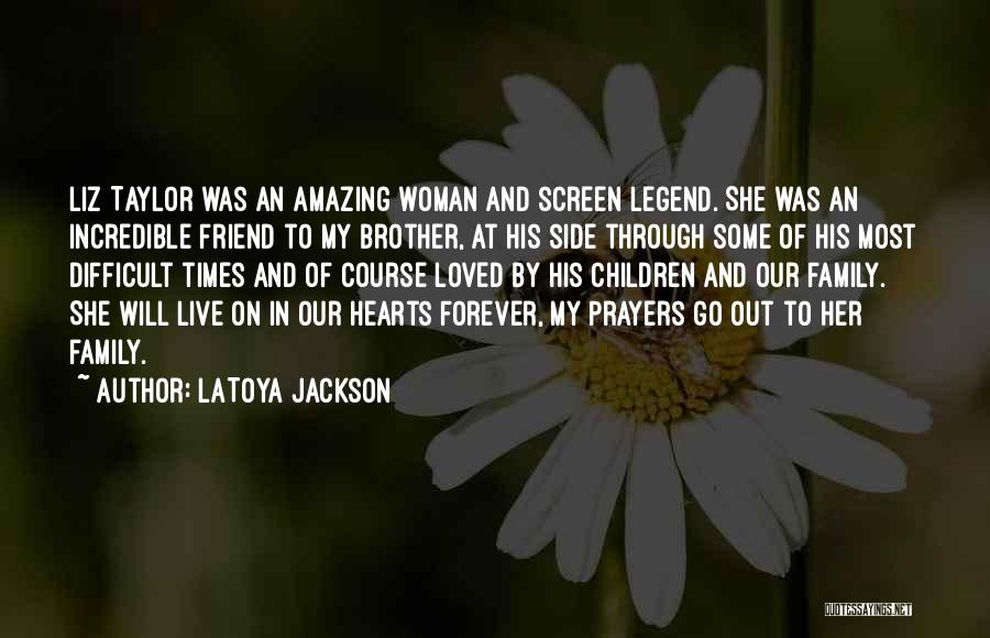 LaToya Jackson Quotes: Liz Taylor Was An Amazing Woman And Screen Legend. She Was An Incredible Friend To My Brother, At His Side