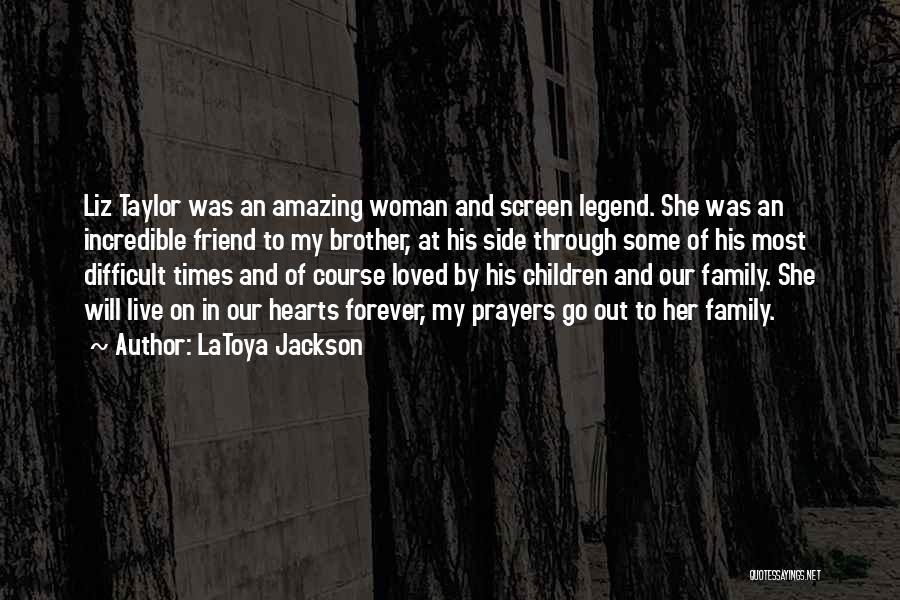 LaToya Jackson Quotes: Liz Taylor Was An Amazing Woman And Screen Legend. She Was An Incredible Friend To My Brother, At His Side