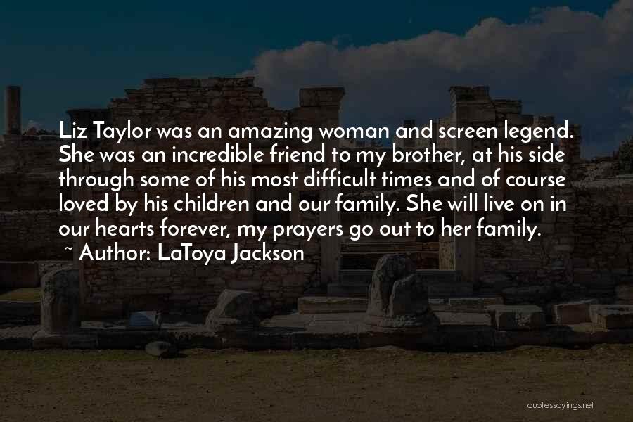 LaToya Jackson Quotes: Liz Taylor Was An Amazing Woman And Screen Legend. She Was An Incredible Friend To My Brother, At His Side