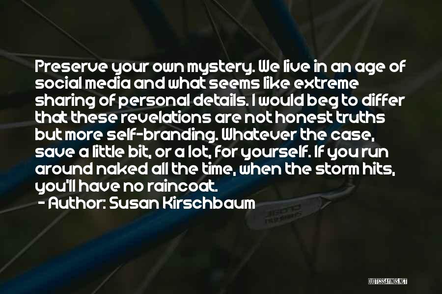 Susan Kirschbaum Quotes: Preserve Your Own Mystery. We Live In An Age Of Social Media And What Seems Like Extreme Sharing Of Personal