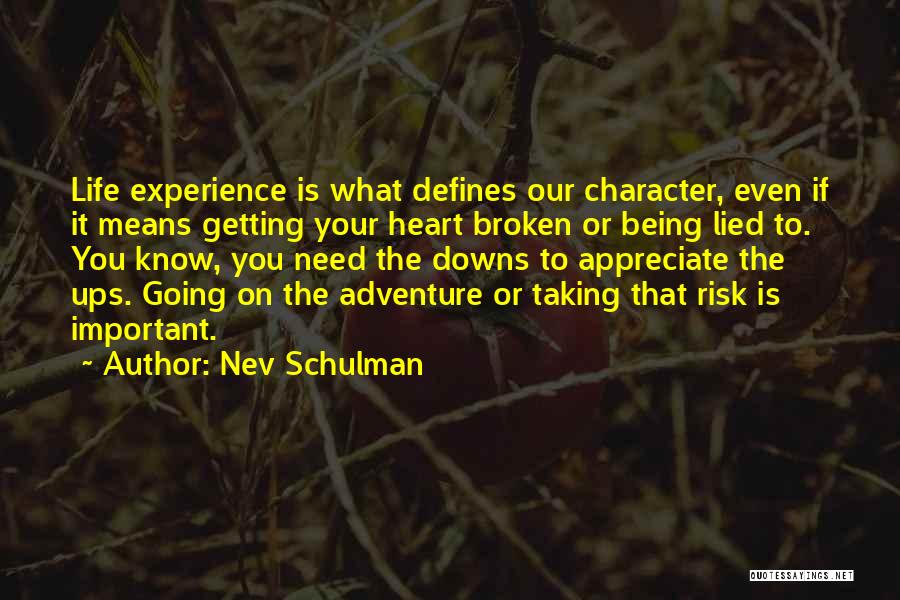 Nev Schulman Quotes: Life Experience Is What Defines Our Character, Even If It Means Getting Your Heart Broken Or Being Lied To. You