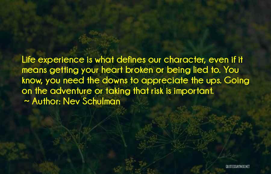 Nev Schulman Quotes: Life Experience Is What Defines Our Character, Even If It Means Getting Your Heart Broken Or Being Lied To. You