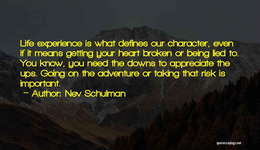 Nev Schulman Quotes: Life Experience Is What Defines Our Character, Even If It Means Getting Your Heart Broken Or Being Lied To. You