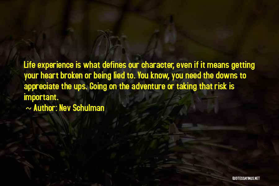 Nev Schulman Quotes: Life Experience Is What Defines Our Character, Even If It Means Getting Your Heart Broken Or Being Lied To. You