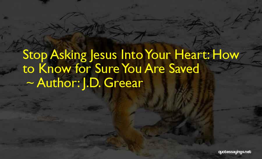 J.D. Greear Quotes: Stop Asking Jesus Into Your Heart: How To Know For Sure You Are Saved