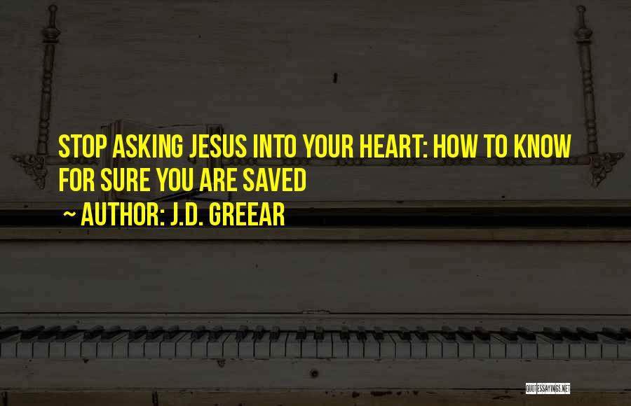 J.D. Greear Quotes: Stop Asking Jesus Into Your Heart: How To Know For Sure You Are Saved