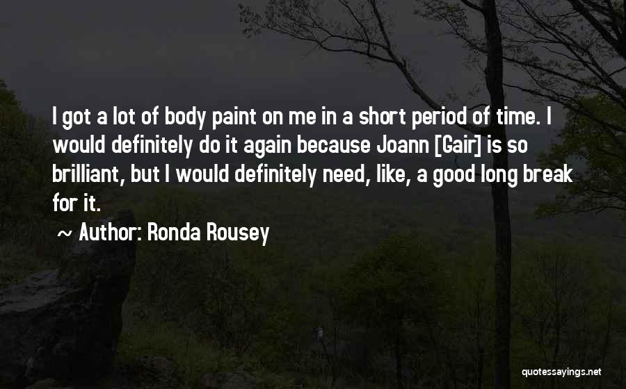 Ronda Rousey Quotes: I Got A Lot Of Body Paint On Me In A Short Period Of Time. I Would Definitely Do It