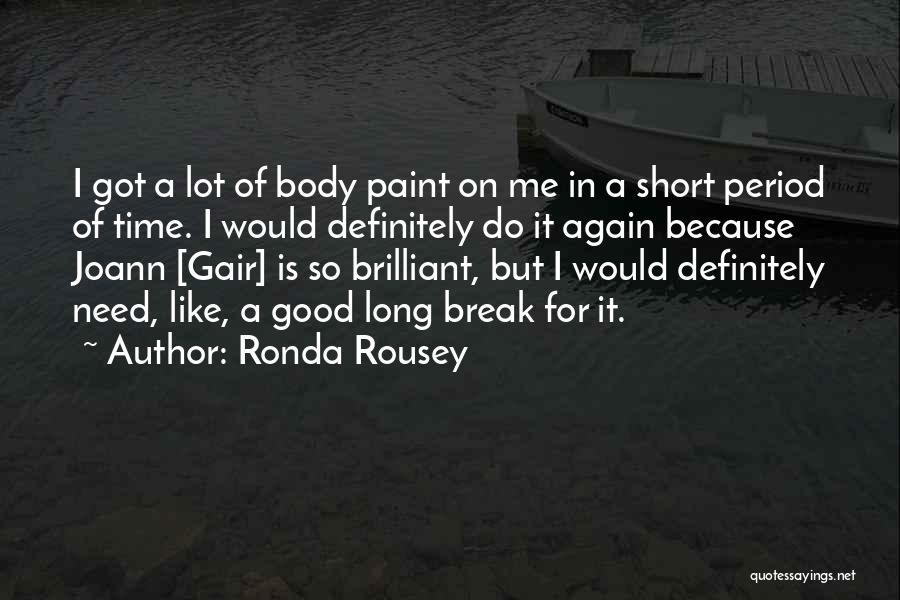 Ronda Rousey Quotes: I Got A Lot Of Body Paint On Me In A Short Period Of Time. I Would Definitely Do It