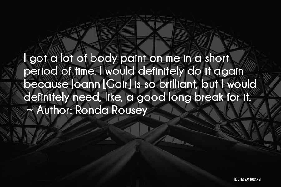 Ronda Rousey Quotes: I Got A Lot Of Body Paint On Me In A Short Period Of Time. I Would Definitely Do It