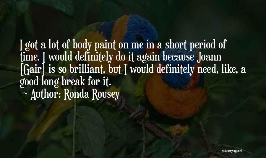 Ronda Rousey Quotes: I Got A Lot Of Body Paint On Me In A Short Period Of Time. I Would Definitely Do It