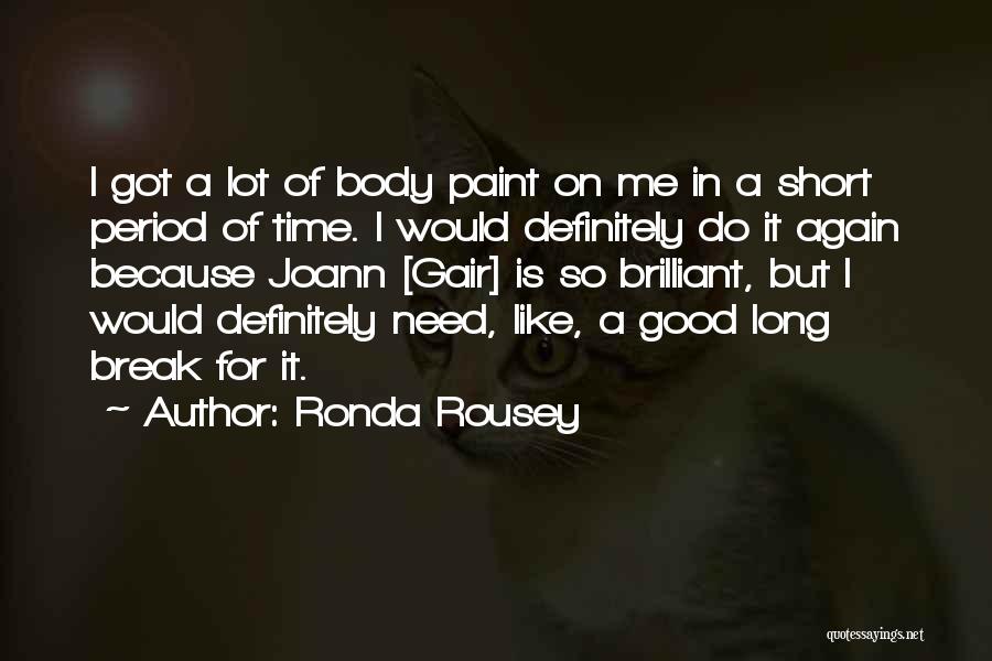 Ronda Rousey Quotes: I Got A Lot Of Body Paint On Me In A Short Period Of Time. I Would Definitely Do It