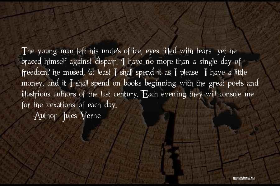 Jules Verne Quotes: The Young Man Left His Uncle's Office, Eyes Filled With Tears; Yet He Braced Himself Against Dispair. 'i Have No