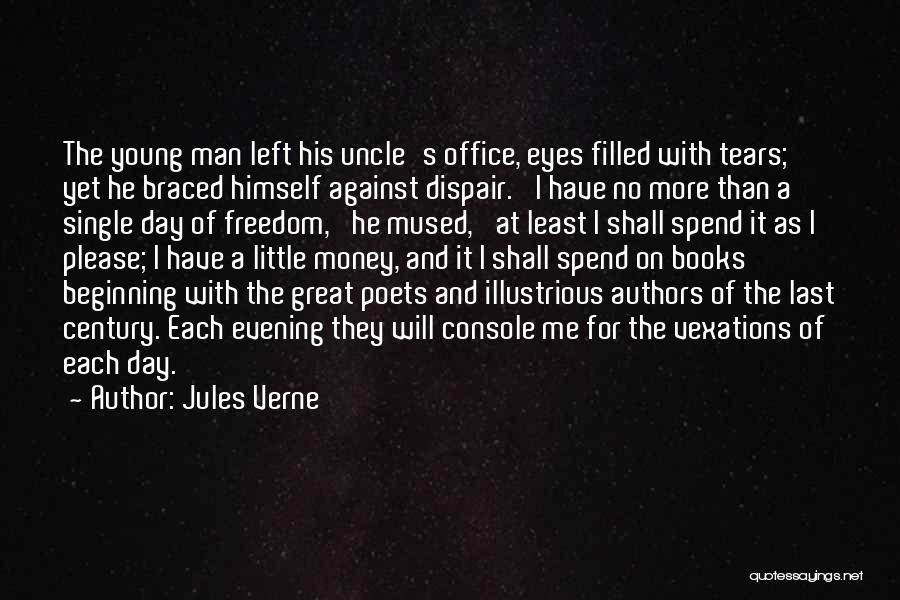 Jules Verne Quotes: The Young Man Left His Uncle's Office, Eyes Filled With Tears; Yet He Braced Himself Against Dispair. 'i Have No