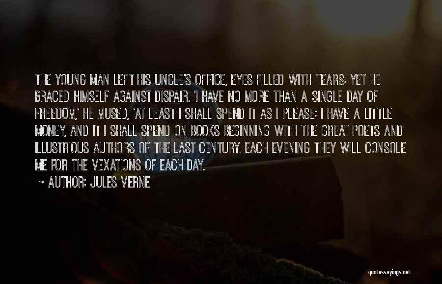 Jules Verne Quotes: The Young Man Left His Uncle's Office, Eyes Filled With Tears; Yet He Braced Himself Against Dispair. 'i Have No