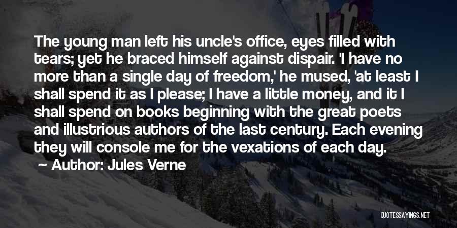 Jules Verne Quotes: The Young Man Left His Uncle's Office, Eyes Filled With Tears; Yet He Braced Himself Against Dispair. 'i Have No