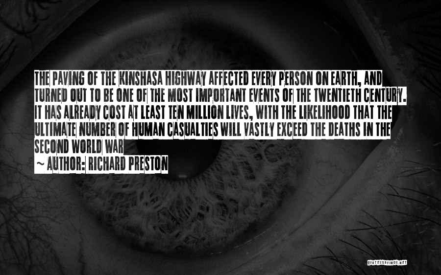 Richard Preston Quotes: The Paving Of The Kinshasa Highway Affected Every Person On Earth, And Turned Out To Be One Of The Most