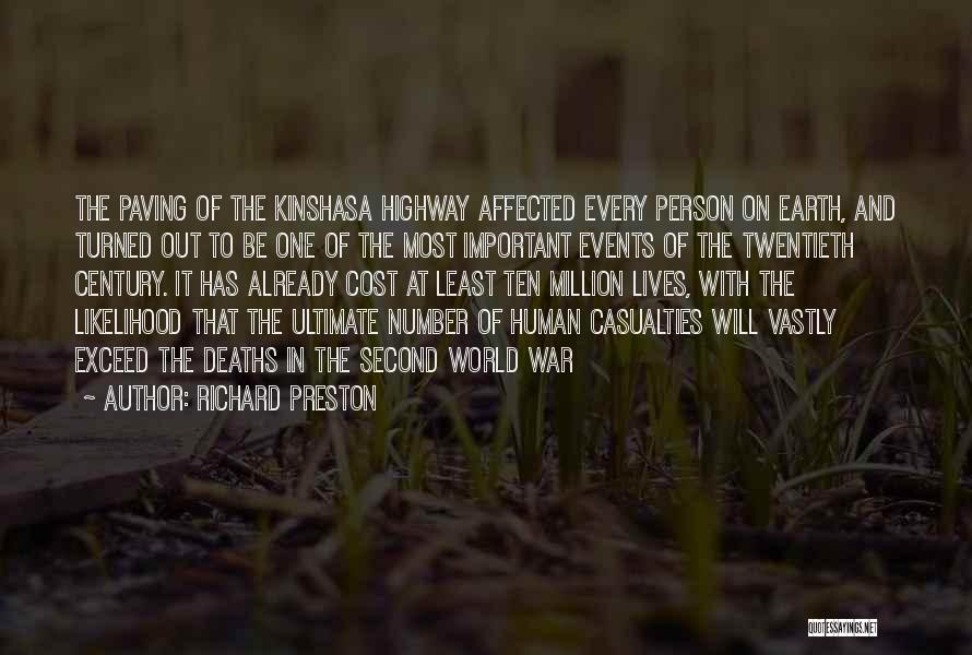 Richard Preston Quotes: The Paving Of The Kinshasa Highway Affected Every Person On Earth, And Turned Out To Be One Of The Most