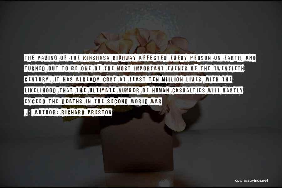 Richard Preston Quotes: The Paving Of The Kinshasa Highway Affected Every Person On Earth, And Turned Out To Be One Of The Most