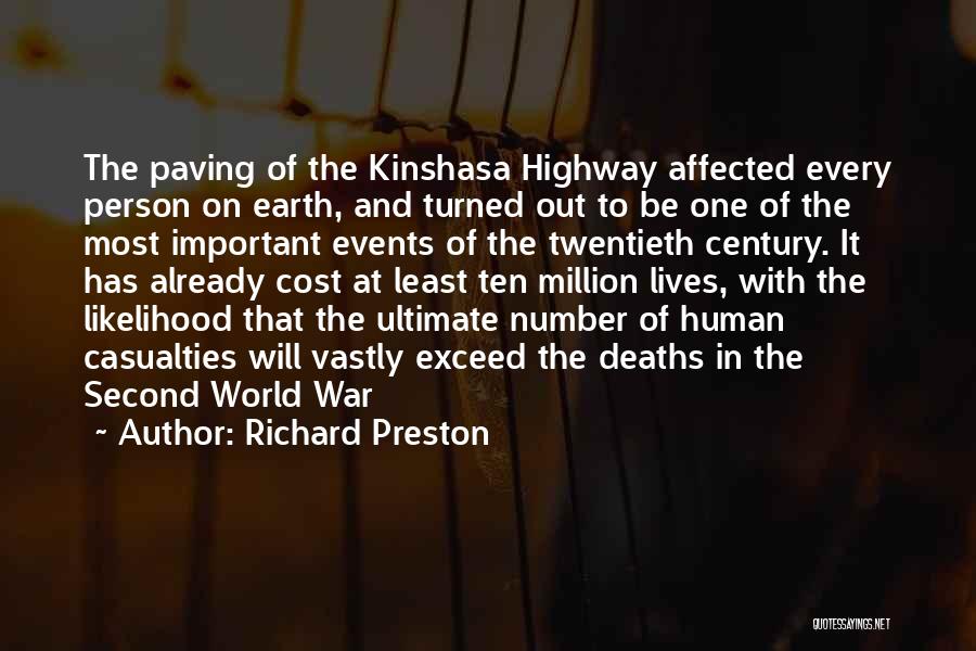 Richard Preston Quotes: The Paving Of The Kinshasa Highway Affected Every Person On Earth, And Turned Out To Be One Of The Most