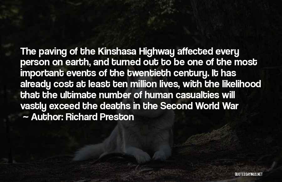 Richard Preston Quotes: The Paving Of The Kinshasa Highway Affected Every Person On Earth, And Turned Out To Be One Of The Most