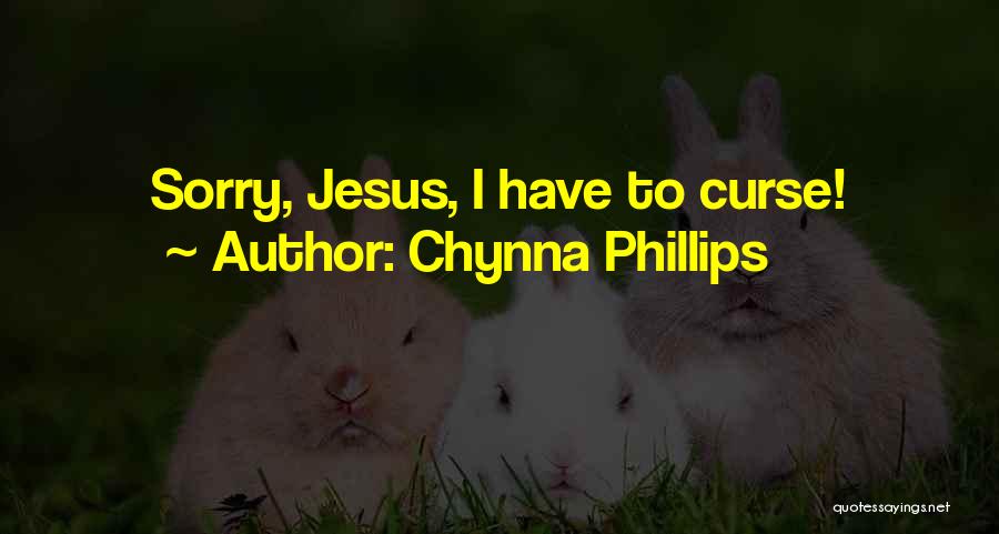 Chynna Phillips Quotes: Sorry, Jesus, I Have To Curse!