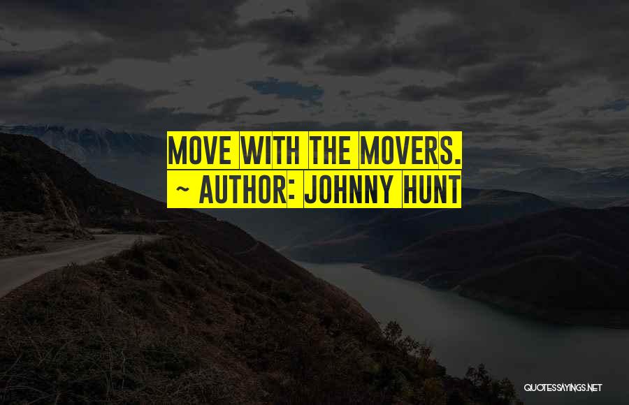 Johnny Hunt Quotes: Move With The Movers.