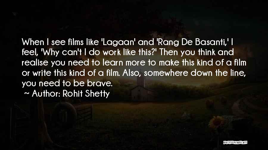 Rohit Shetty Quotes: When I See Films Like 'lagaan' And 'rang De Basanti,' I Feel, 'why Can't I Do Work Like This?' Then