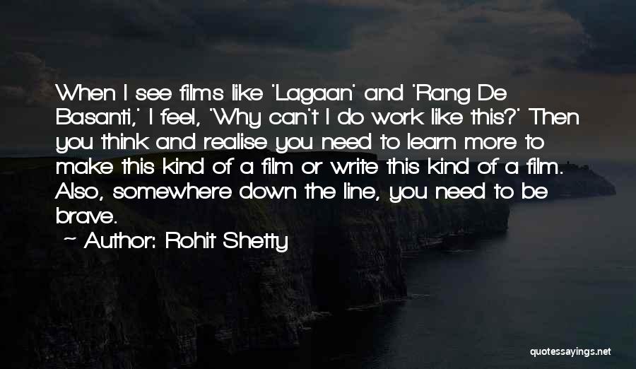 Rohit Shetty Quotes: When I See Films Like 'lagaan' And 'rang De Basanti,' I Feel, 'why Can't I Do Work Like This?' Then