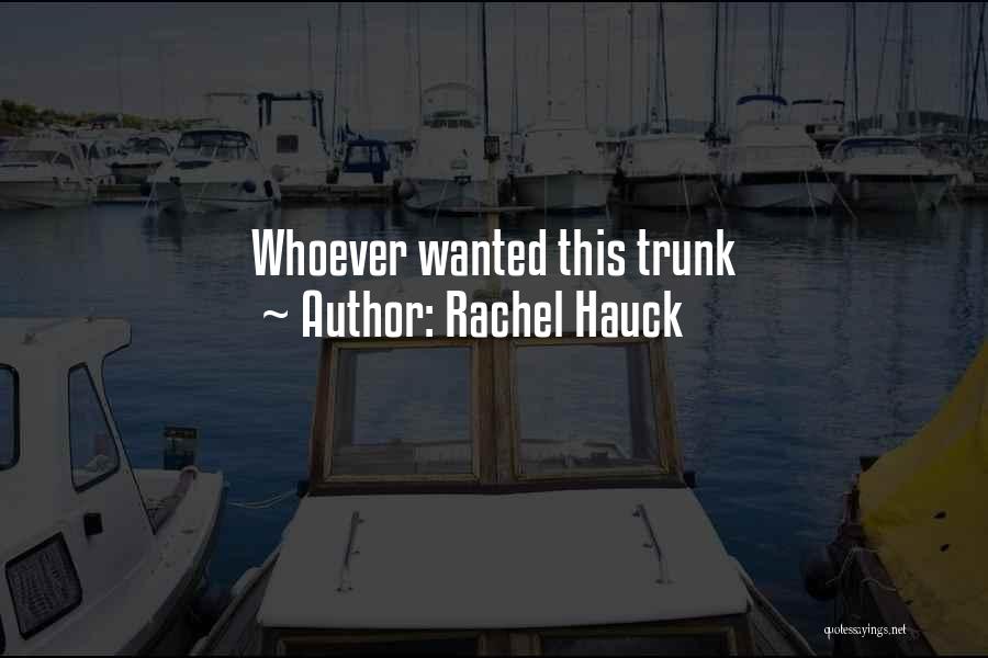 Rachel Hauck Quotes: Whoever Wanted This Trunk