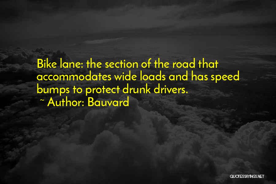 Bauvard Quotes: Bike Lane: The Section Of The Road That Accommodates Wide Loads And Has Speed Bumps To Protect Drunk Drivers.