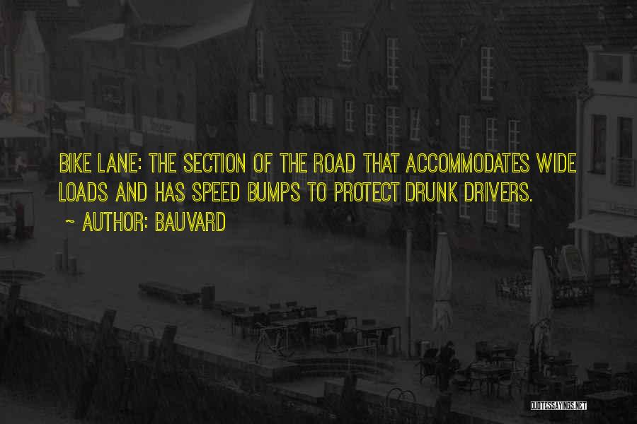 Bauvard Quotes: Bike Lane: The Section Of The Road That Accommodates Wide Loads And Has Speed Bumps To Protect Drunk Drivers.