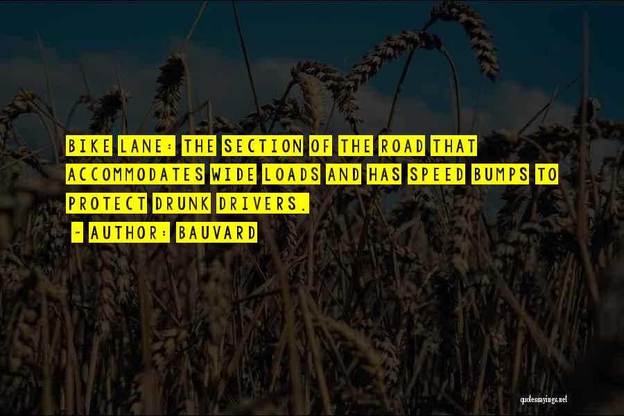 Bauvard Quotes: Bike Lane: The Section Of The Road That Accommodates Wide Loads And Has Speed Bumps To Protect Drunk Drivers.