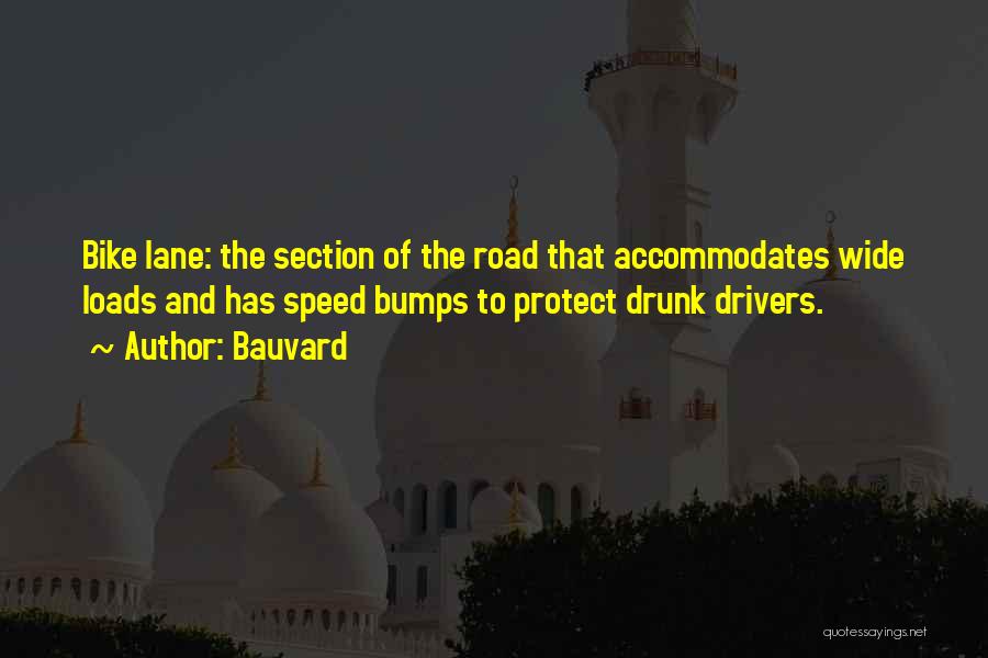 Bauvard Quotes: Bike Lane: The Section Of The Road That Accommodates Wide Loads And Has Speed Bumps To Protect Drunk Drivers.