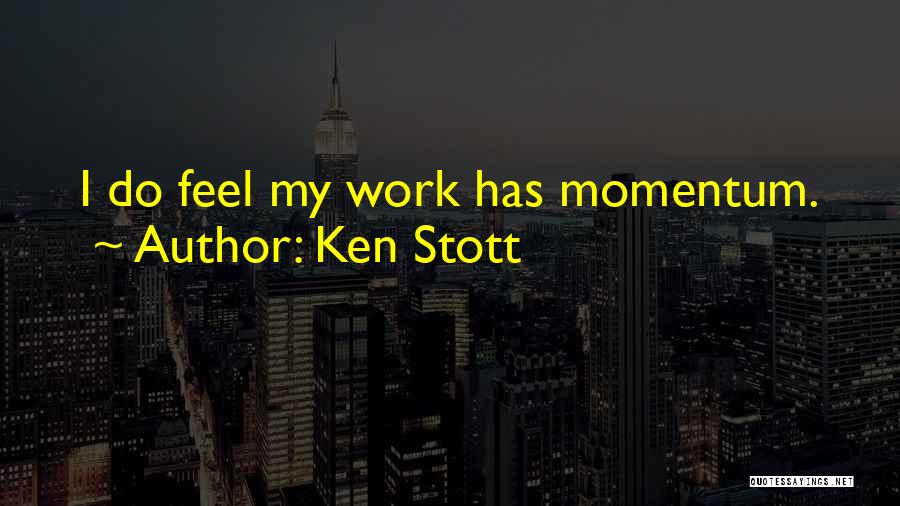 Ken Stott Quotes: I Do Feel My Work Has Momentum.