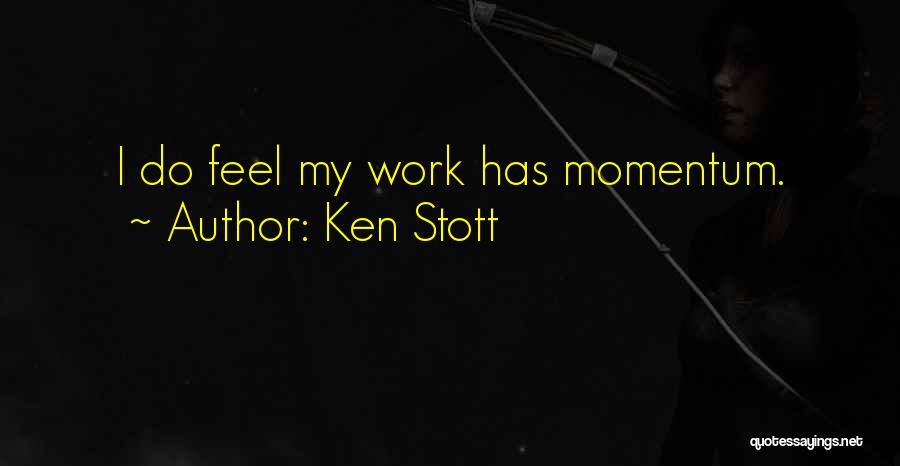 Ken Stott Quotes: I Do Feel My Work Has Momentum.