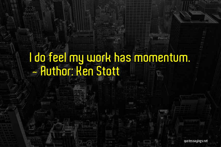 Ken Stott Quotes: I Do Feel My Work Has Momentum.