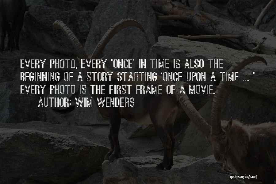 Wim Wenders Quotes: Every Photo, Every 'once' In Time Is Also The Beginning Of A Story Starting 'once Upon A Time ... '