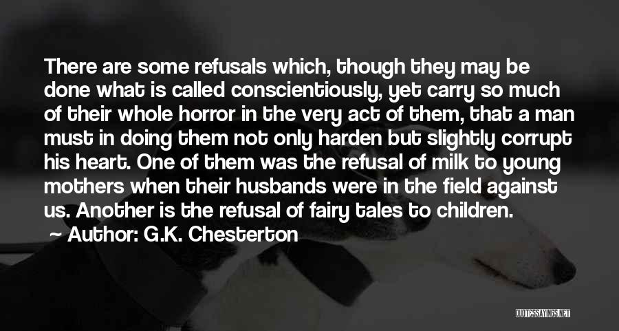 G.K. Chesterton Quotes: There Are Some Refusals Which, Though They May Be Done What Is Called Conscientiously, Yet Carry So Much Of Their